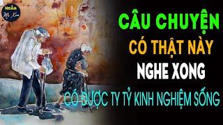  Câu Chuyện Cuộc Sống CÓ THẬT Này Nghe Xong Có Được TY TỶ KINH NGHIỆM SỐNG Ở ĐỜI | Ngẫm Mà Xem