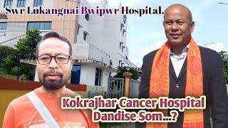 Kokrajhar Cancer Hospital Dandise Som...?