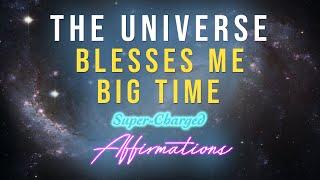 The Universe Blesses Me BIG TIME! - Super-Charged Affirmations