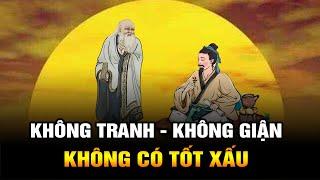 Sống ở đời: Không tranh, Không giận, Không có tốt hay xấu chỉ có những gì đang xảy ra