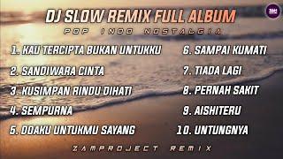 Dj Slow Remix Full album Pop Indo • Cocok Buat Perjalanan dan santai ( Zamproject Remix)