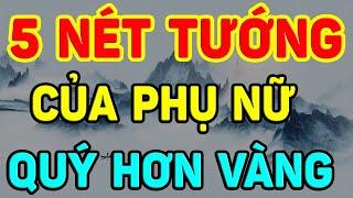 5 NÉT TƯỚNG Qúy Hơn VÀNG Của PHỤ NỮ, Hậu Vận GIÀU SANG, Hưởng Trọn LỘC TRỜI, Cả Đời RẤT SƯỚNG| NTG