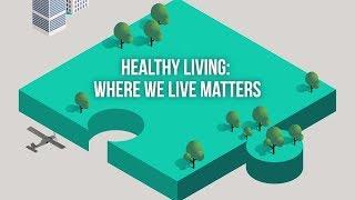 Healthy Living: Where we Live Matters