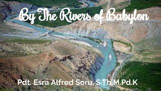 By The Rivers Of Babylon (Relive) | Pdt. Esra Alfred Soru, S.Th, M.Pd.K