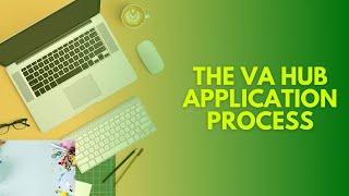 The VA Hub Application Process