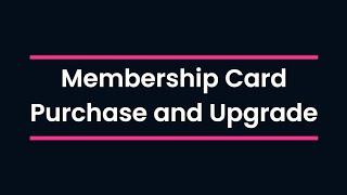 Membership Card Purchase and Upgrade