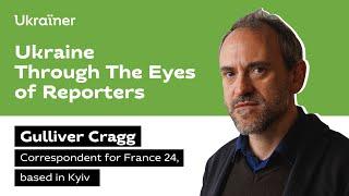 Ukraine Through the Eyes of The Reporters — Gulliver Cragg • Ukrainer in English