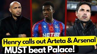 Thierry Henry calls out Arteta & Arsenal - Arsenal MUST beat Palace - Arteta's SHOCKING answer