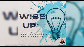 Destiny Crown x Kevin Francis- Wise Up