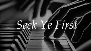 Seek Ye First - Karen Lafferty Piano Cover