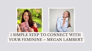 1 Simple step to connect with your feminine – Megan Lambert