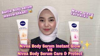 NIVEA BODY SERUM INSTANT GLOW VS NIVEA BODY SERUM CARE & PROTECT PERBEDAAN KELEBIHAN SREEZY ANUGRAH