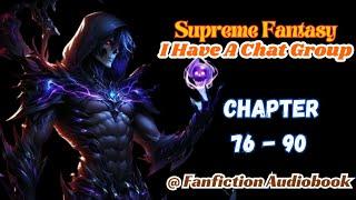 Supreme Fantasy: I Have A Chat Group Chapter 76 - 90