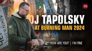 Ukrainian Military, DJ Tapolsky at Burning Man 2024 | How Are You? | I’m Fine