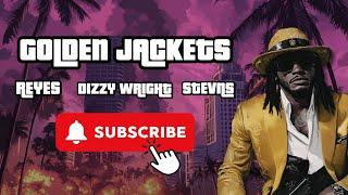 Golden Jackets - DIZZY WRIGHT x S.T.EVNS x REYES @DizzyWright #dizzywright