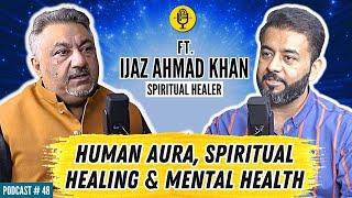 Your Aura Defines Your Success! | Ft. Ijaz Ahmad Khan | Podcast# 48 | TDP