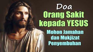 DOA ORANG SAKIT KEPADA YESUS ( Mohon Jamahan dan Mukjizat Penyembuhan ) | Doa Katolik