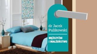 Dlaczego mężczyźni są niezadowoleni z małżeństwa? | dr Jacek Pulikowski