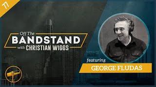 Episode 77: George Fludas - "Off The Bandstand"