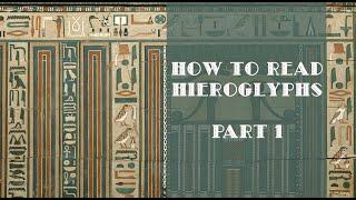 How to Read Hieroglyphs, Part 1