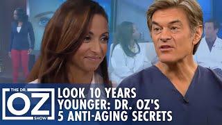 How to Look 10 Years Younger: 5 Anti-Aging Secrets with Dr. Oz | Oz Beauty & Skincare