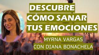  DESCUBRE CÓMO SANAR TUS EMOCIONES  Myrna Vargas & Diana Bonachela