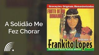 Frankito Lopes - A Solidão Me Fez Chorar - Fruto De Um Romance