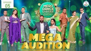 MERO DANCE UNIVERSE S2| EP 05| MEGA AUDITION| MITHILA| DILIP RAYAMAJHI| SHILPA| SHANKAR| TERIYA