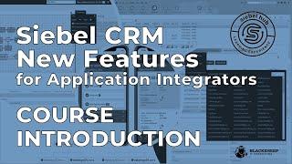Course Introduction: Siebel CRM New Features for Application Integrators [24.x]