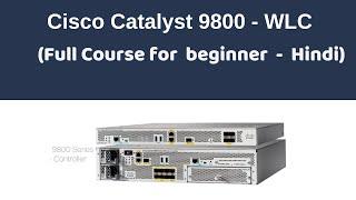 Cisco Catalyst 9800 WLC |  Full Course for beginner | Hindi