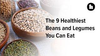 9 Healthiest Beans and Legumes | Healthline