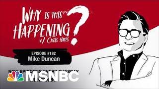 Chris Hayes Podcast with Mike Duncan | Why Is This Happening? – Ep 182 | MSNBC