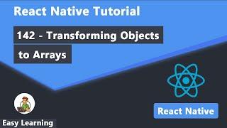 142 - Transforming Objects to Arrays in React Native