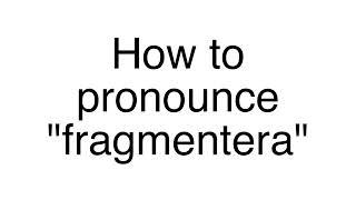 How to Pronounce "fragmentera" (French word)