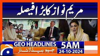 Maryam Nawaz's big decision | Geo News 5 AM Headlines ( 24th October 2024)