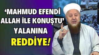 “Mahmud Efendi Allah ile Konuştu” İftirasını Yayan Tekfirci Taifeye REDDİYE!