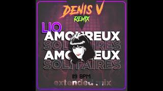 LIO - Amoureux solitaires (Denis V extended remix)