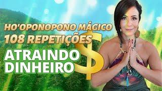 HO'OPONOPONO MÁGICO - 108 REPETIÇÕES - ATRAINDO DINHEIRO