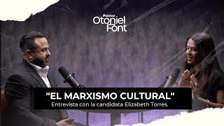 Pastor Otoniel Font - "El marxismo cultural" - Entrevista con la candidata Elizabeth Torres.