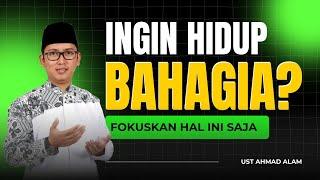  [LIVE] INGIN HIDUP BAHAGIA? FOKUSKAN HAL INI SAJA - ust Ahmad Alam