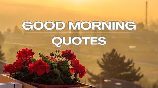 GOOD MORNING QUOTES