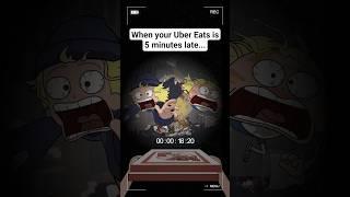 When Your Uber Eats is 5 Minutes Late...