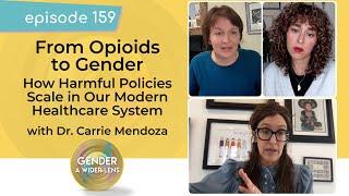 EP 159: From Opioids to Gender-How Harmful Policies Scale in Our Medical System w/Dr. Carrie Mendoza