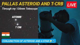 WATCH LIVE: Pallas Asteroid and T CRB Conjunction through my Telescope