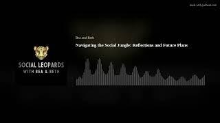 Navigating the Social Jungle: Reflections and Future Plans