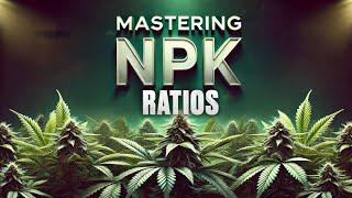 The Arithmetic of Nitrogen, Potassium, and Phosphorus: Mastering NPK Ratios with Kyle Kushman