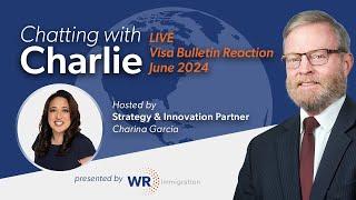 Chatting with Charlie | LinkedIn Live | June 2024 Visa Bulletin Reaction