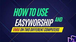 How to use EasyWorship and VMIX on two different computers