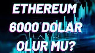 ETHEREUM 6000 DOLAR OLUR MU? / ETHEREUM DÜŞER Mİ? / ETH COİN HEDEF KAÇ?/ ETHEREUM BURDAN ALINIR MI?