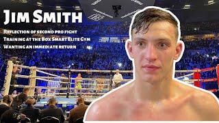 Jim Smith HONEST on SECOND professional fight and training at the Box Smart Elite Gym!